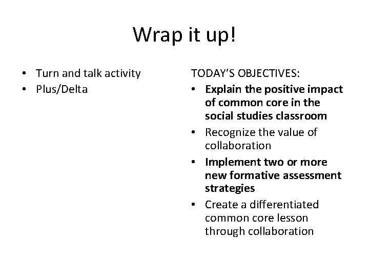 Wrap it up! • Turn and talk activity • Plus/Delta TODAY’S OBJECTIVES: • Explain