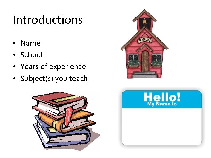 Introductions • • Name School Years of experience Subject(s) you teach 