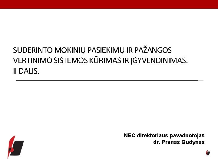 SUDERINTO MOKINIŲ PASIEKIMŲ IR PAŽANGOS VERTINIMO SISTEMOS KŪRIMAS IR ĮGYVENDINIMAS. II DALIS. NEC direktoriaus