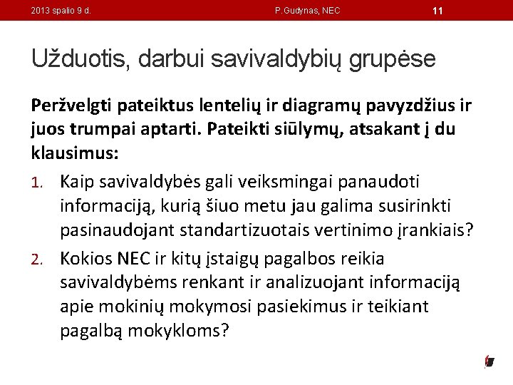 2013 spalio 9 d. P. Gudynas, NEC 11 Užduotis, darbui savivaldybių grupėse Peržvelgti pateiktus