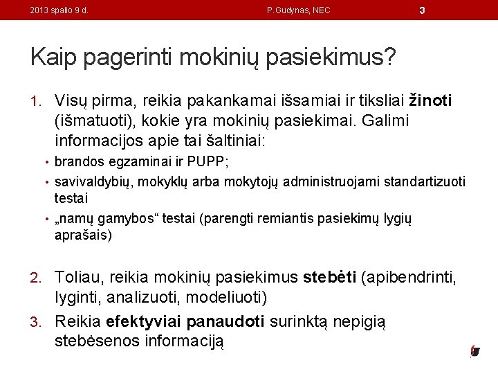 2013 spalio 9 d. P. Gudynas, NEC 3 Kaip pagerinti mokinių pasiekimus? 1. Visų