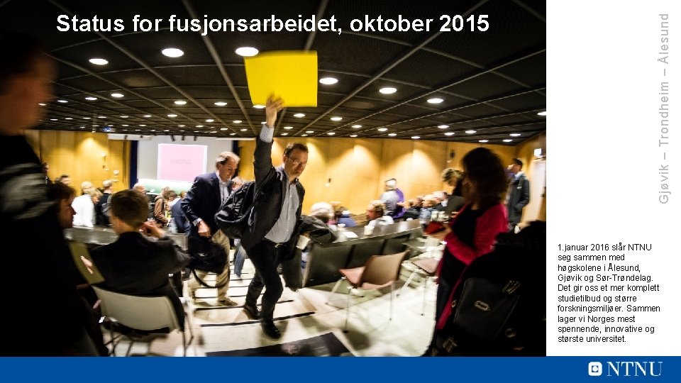 Gjøvik – Trondheim – Ålesund Status for fusjonsarbeidet, oktober 2015 1. januar 2016 slår