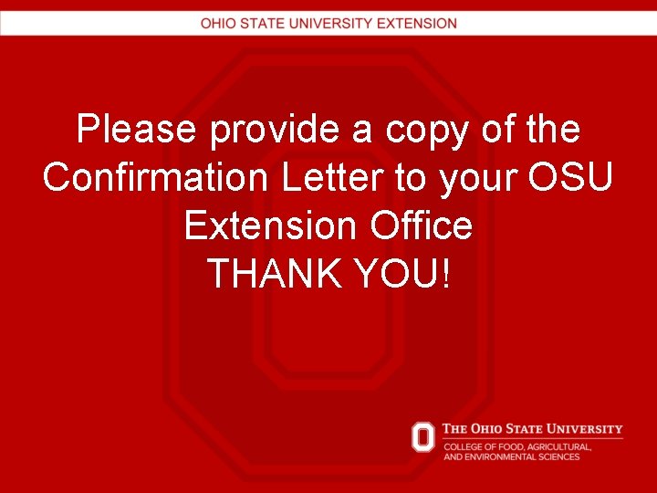 Please provide a copy of the Confirmation Letter to your OSU Extension Office THANK