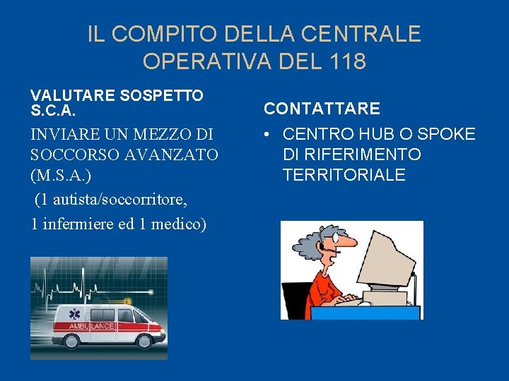 IL COMPITO DELLA CENTRALE OPERATIVA DEL 118 VALUTARE SOSPETTO S. C. A. INVIARE UN