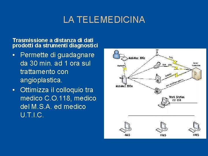 LA TELEMEDICINA Trasmissione a distanza di dati prodotti da strumenti diagnostici • Permette di