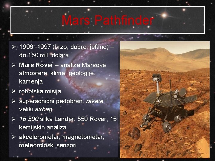 Mars Pathfinder Ø 1996 -1997 (brzo, dobro, jeftino) – do 150 mil. dolara Ø