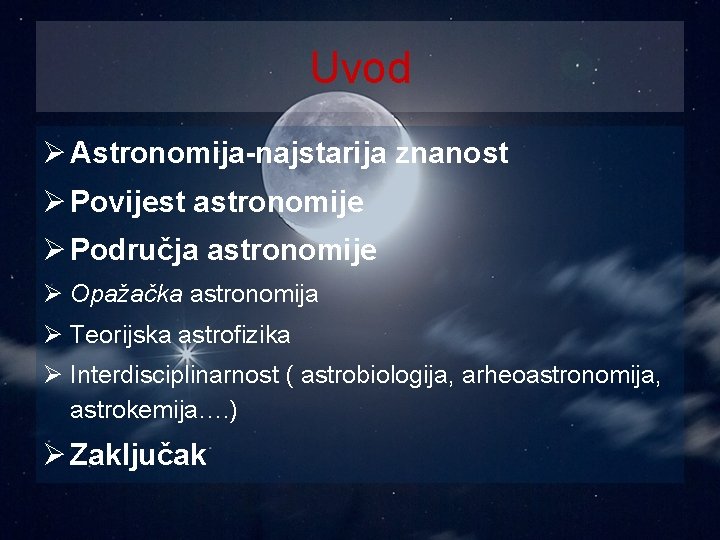 Uvod Ø Astronomija-najstarija znanost Ø Povijest astronomije Ø Područja astronomije Ø Opažačka astronomija Ø