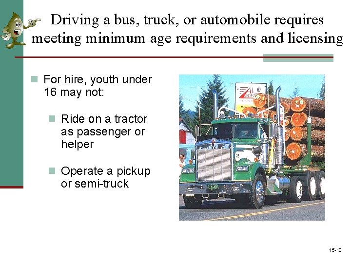 Driving a bus, truck, or automobile requires meeting minimum age requirements and licensing n