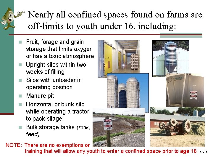 Nearly all confined spaces found on farms are off-limits to youth under 16, including: