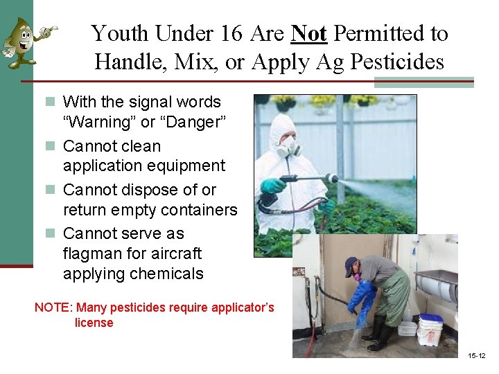 Youth Under 16 Are Not Permitted to Handle, Mix, or Apply Ag Pesticides n