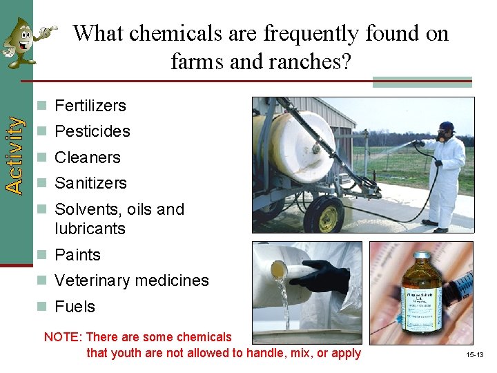 What chemicals are frequently found on farms and ranches? Activity n Fertilizers n Pesticides