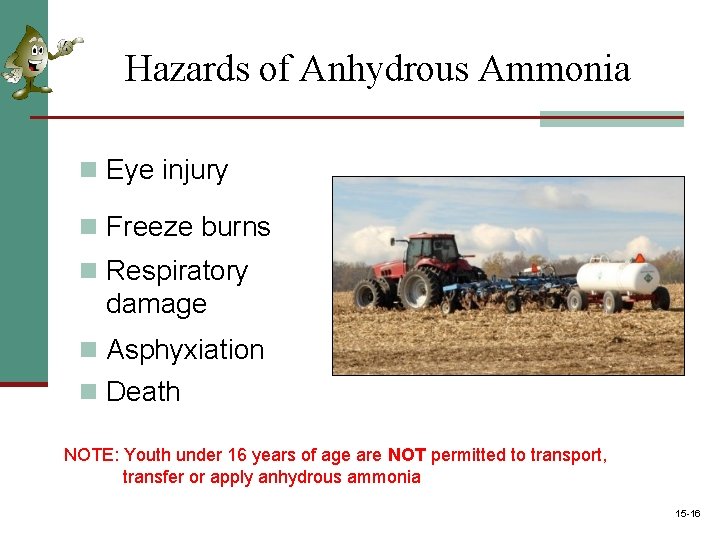 Hazards of Anhydrous Ammonia n Eye injury n Freeze burns n Respiratory damage n