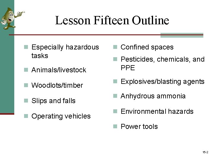 Lesson Fifteen Outline n Especially hazardous tasks n Animals/livestock n Woodlots/timber n Slips and