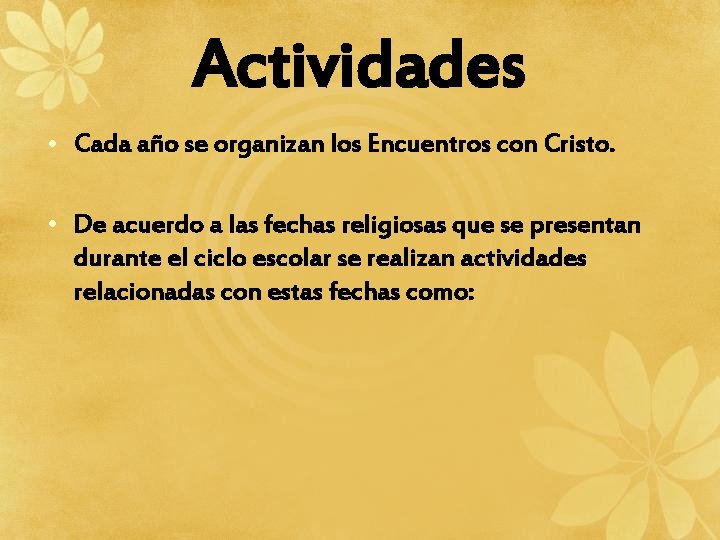 Actividades • Cada año se organizan los Encuentros con Cristo. • De acuerdo a