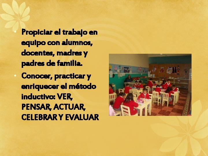  • Propiciar el trabajo en equipo con alumnos, docentes, madres y padres de