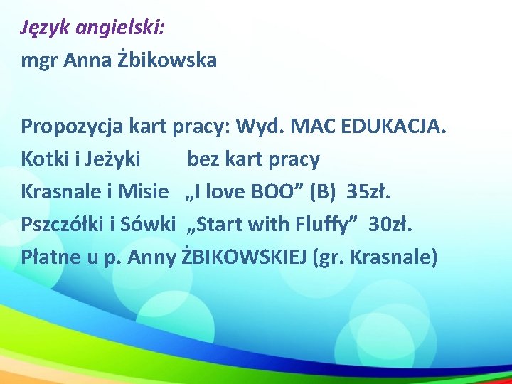 Język angielski: mgr Anna Żbikowska Propozycja kart pracy: Wyd. MAC EDUKACJA. Kotki i Jeżyki