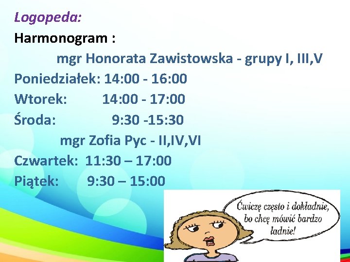 Logopeda: Harmonogram : mgr Honorata Zawistowska - grupy I, III, V Poniedziałek: 14: 00