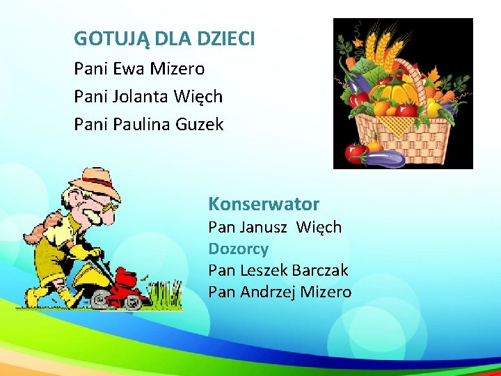 GOTUJĄ DLA DZIECI Pani Ewa Mizero Pani Jolanta Więch Pani Paulina Guzek Konserwator Pan