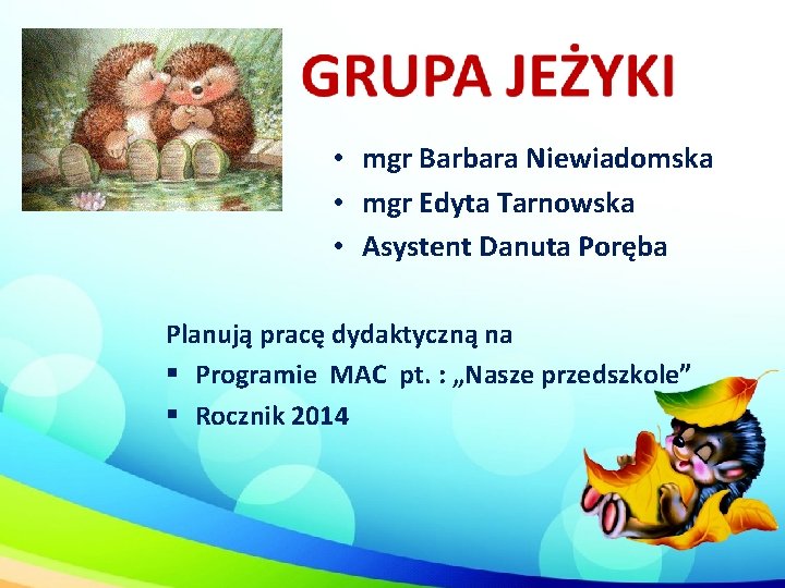  • mgr Barbara Niewiadomska • mgr Edyta Tarnowska • Asystent Danuta Poręba Planują