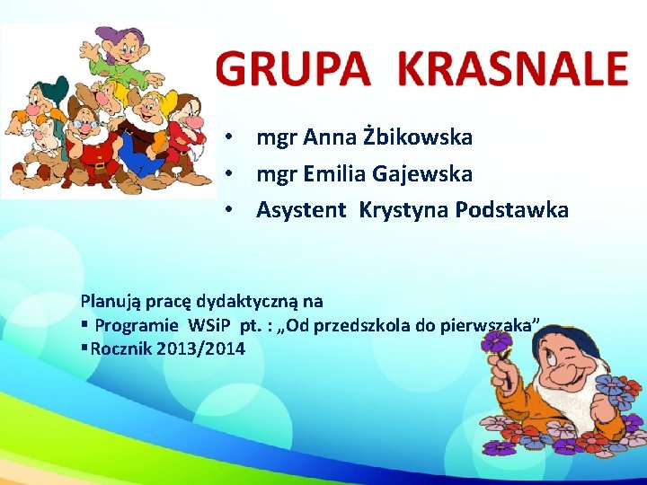  • mgr Anna Żbikowska • mgr Emilia Gajewska • Asystent Krystyna Podstawka Planują