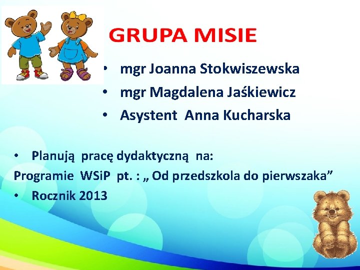  • mgr Joanna Stokwiszewska • mgr Magdalena Jaśkiewicz • Asystent Anna Kucharska •