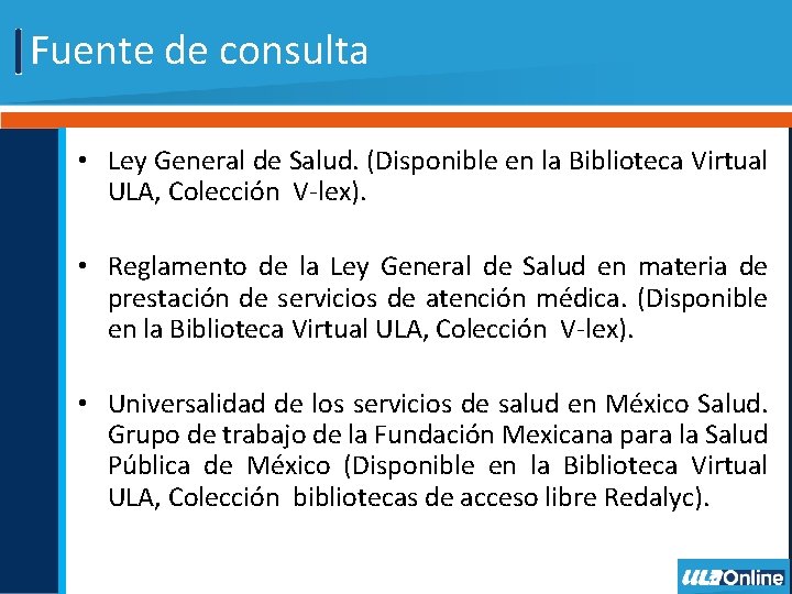 Fuente de consulta • Ley General de Salud. (Disponible en la Biblioteca Virtual ULA,