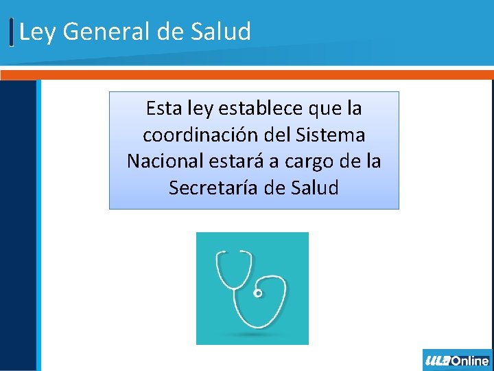 Ley General de Salud Esta ley establece que la coordinación del Sistema Nacional estará