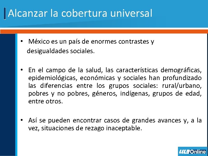 Alcanzar la cobertura universal • México es un país de enormes contrastes y desigualdades
