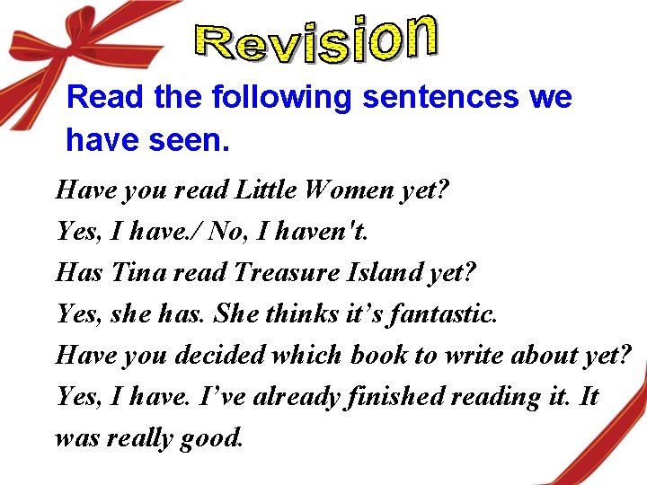 Read the following sentences we have seen. Have you read Little Women yet? Yes,