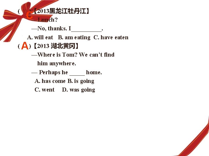 ( ( )【 2013黑龙江牡丹江】 —Lunch? —No, thanks. I_____. A. will eat B. am eating