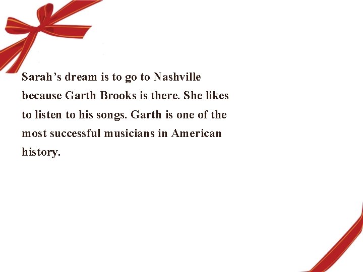 Sarah’s dream is to go to Nashville because Garth Brooks is there. She likes