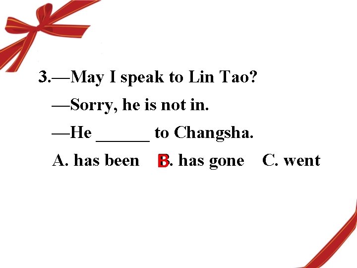 3. —May I speak to Lin Tao? —Sorry, he is not in. —He ______