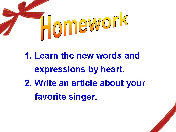 1. Learn the new words and expressions by heart. 2. Write an article about