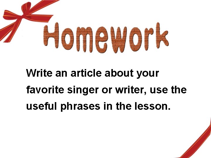 Write an article about your favorite singer or writer, use the useful phrases in