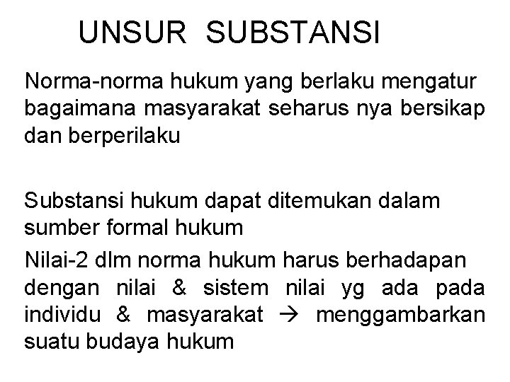 UNSUR SUBSTANSI Norma-norma hukum yang berlaku mengatur bagaimana masyarakat seharus nya bersikap dan berperilaku UNSUR SUBSTANSI Norma-norma hukum yang berlaku mengatur bagaimana masyarakat seharus nya bersikap dan berperilaku