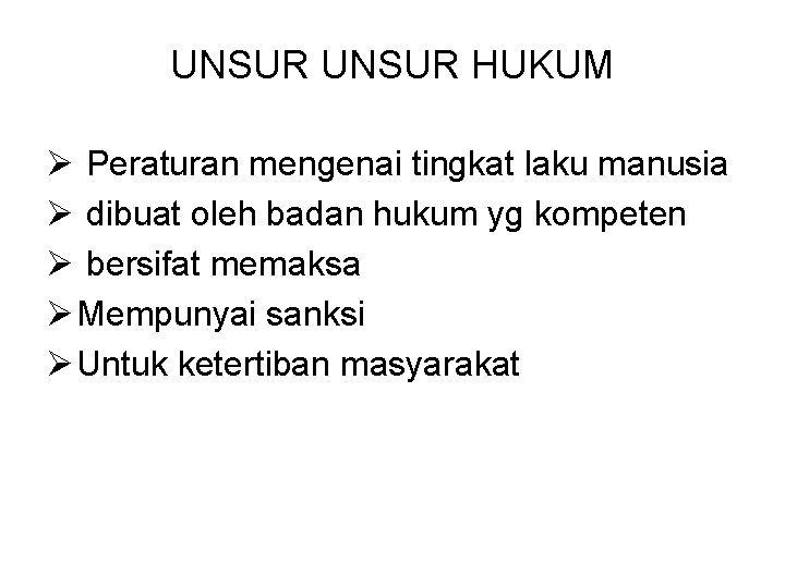 UNSUR HUKUM Ø Peraturan mengenai tingkat laku manusia Ø dibuat oleh badan hukum yg