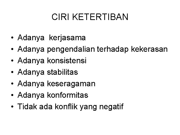 CIRI KETERTIBAN • • Adanya kerjasama Adanya pengendalian terhadap kekerasan Adanya konsistensi Adanya stabilitas