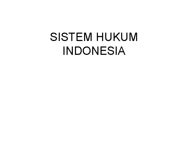 SISTEM HUKUM INDONESIA 