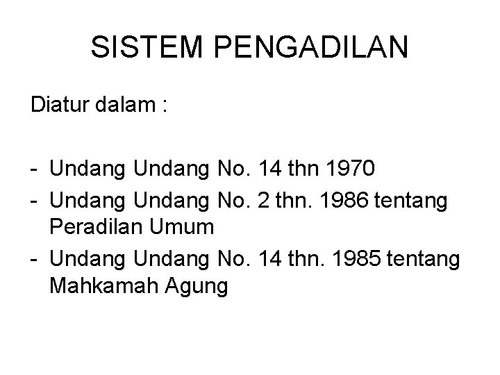 SISTEM PENGADILAN Diatur dalam : - Undang No. 14 thn 1970 - Undang No.