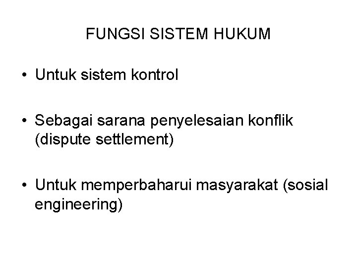 FUNGSI SISTEM HUKUM • Untuk sistem kontrol • Sebagai sarana penyelesaian konflik (dispute settlement) FUNGSI SISTEM HUKUM • Untuk sistem kontrol • Sebagai sarana penyelesaian konflik (dispute settlement)