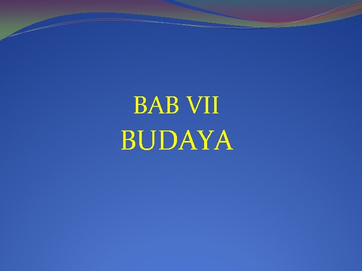 BAB VII BUDAYA 