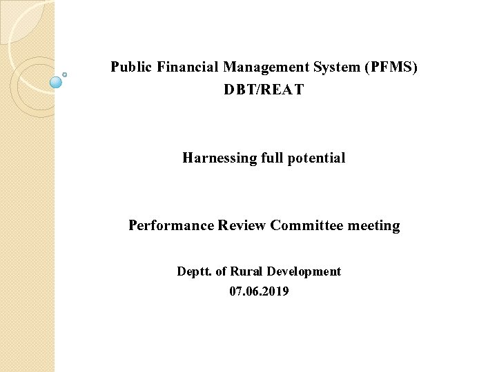 Public Financial Management System (PFMS) DBT/REAT Harnessing full potential Performance Review Committee meeting Deptt.