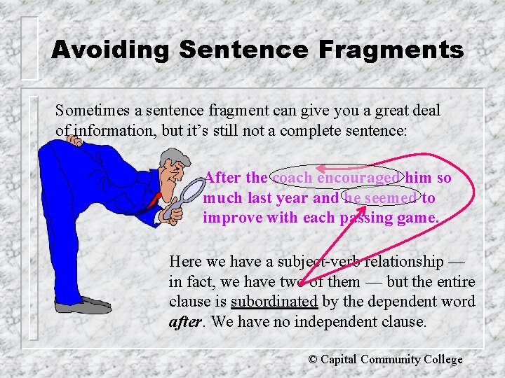 Avoiding Sentence Fragments Sometimes a sentence fragment can give you a great deal of