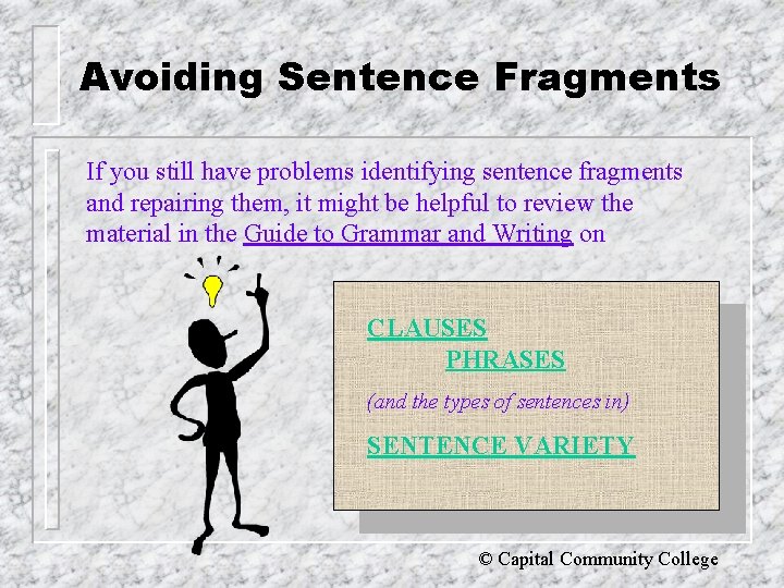 Avoiding Sentence Fragments If you still have problems identifying sentence fragments and repairing them,