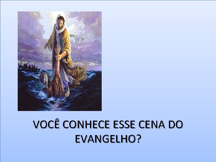 VOCÊ CONHECE ESSE CENA DO EVANGELHO? 