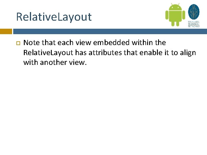 Relative. Layout Note that each view embedded within the Relative. Layout has attributes that