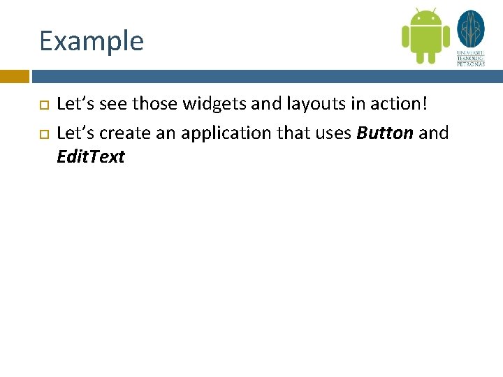 Example Let’s see those widgets and layouts in action! Let’s create an application that