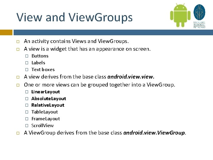 View and View. Groups An activity contains Views and View. Groups. A view is