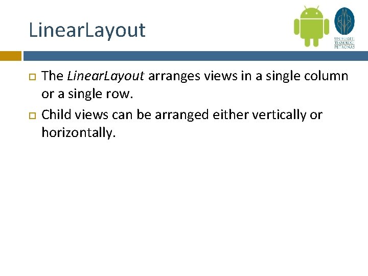 Linear. Layout The Linear. Layout arranges views in a single column or a single