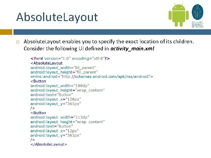 Absolute. Layout enables you to specify the exact location of its children. Consider the